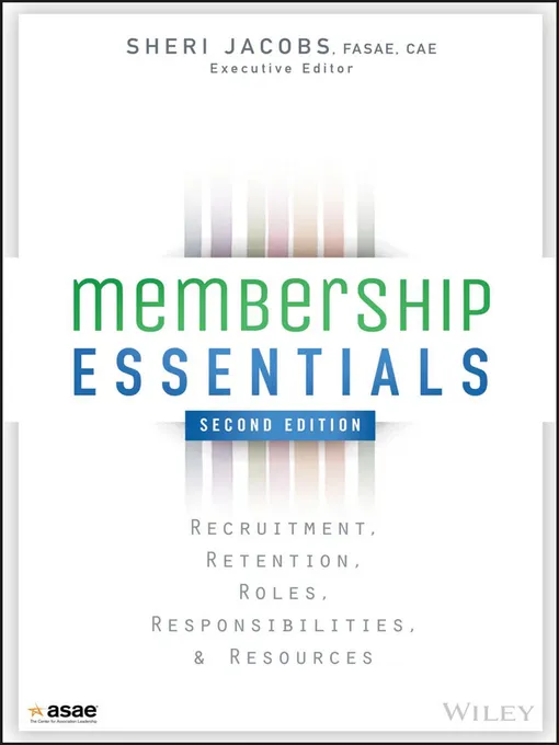 Membership Essentials: Recruitment, Retention, Roles, Responsibilities, and Resources